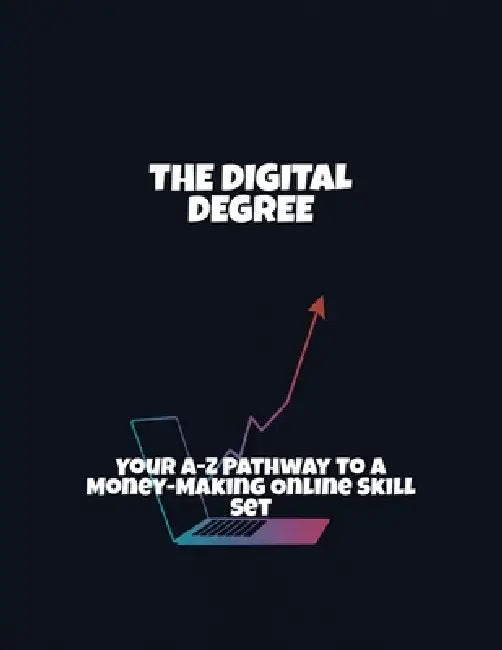 The Digital Degree: Your A-Z Pathway To A Money-Making Online Skill Set by Dan Wynkoop