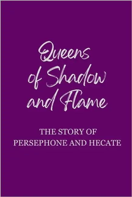 Queens of Shadow and Flame: The Story of Persephone and Hecate by Muir, Nichole