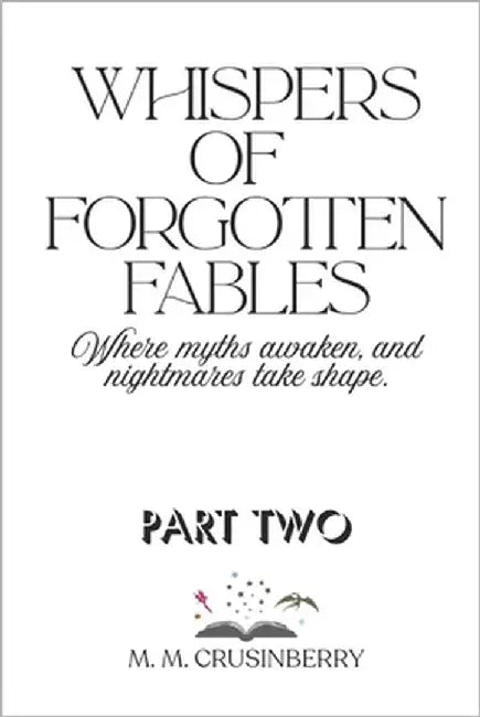 Whisper of Forgotten Fables: Part Two by Crusinberry, M. M.