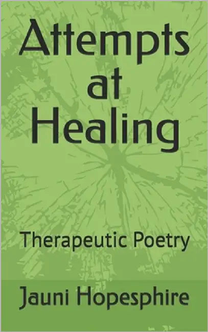 Attempts at Healing: Therapeutic Poetry by Hopesphire, Jauni