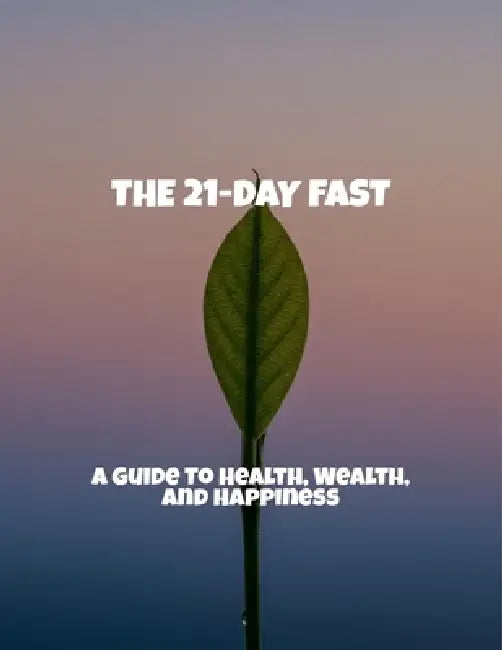 The 21-Day Fast: A Guide To Health, Wealth, And Happiness by Nathan Goldberg