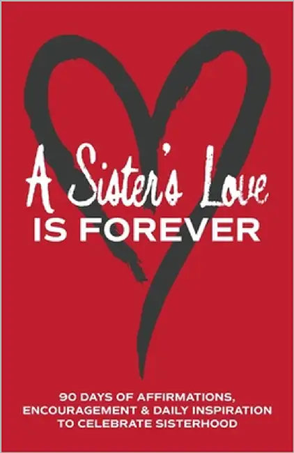 A Sister's Love is Forever: 90 Days of Affirmations, Encouragement & Daily Inspiration - Words of Confidence, Gratitude, Motivation & Love to Build Si by Publishing, Inked Crown