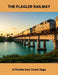 The Flagler Railway: A Florida East Coast Saga by Tracy Poole