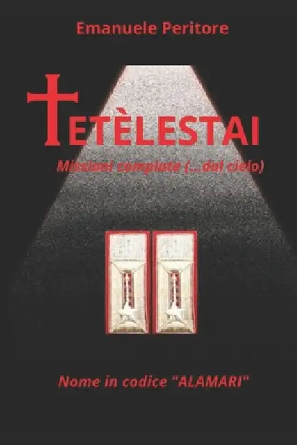 TETÈLESTAI - (missioni compiute... dal cielo): Nome in codice "ALAMARI" by Emanuele Peritore