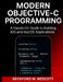 Modern Objective-C Programming: A Hands-On Guide to Building iOS and macOS Applications by Beckford M. Wescott