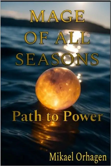 Mage of All Seasons: Path to Power by Orhagen, Mikael