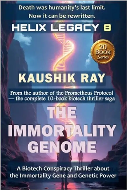 The Immortality Genome - Helix Legacy 8: A Biotech Conspiracy Thriller about the Immortality Gene and Genetic Power by Ray, Kaushik