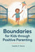 Boundaries for Kids Through Positive Parenting: A Parent's Guide to Setting Healthy Rules Without Breaking Your Child's Spirit by Camila D. Marín