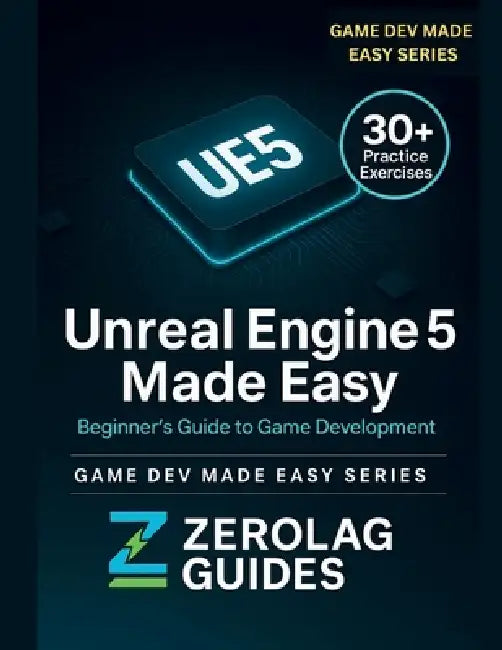 Unreal Engine 5 Made Easy: Beginner's Guide to Game Development by Zerolag Guides