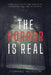 The Horror is Real: Creepy and Unexplained Stories of the Supernatural and Paranormal by Howard Morison