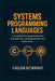 Systems Programming Languages: A Comprehensive Guide to Low-Level Programmings, Operating Systems, and Concurrency with C, C++, and Rust. by Caelum Bitwright