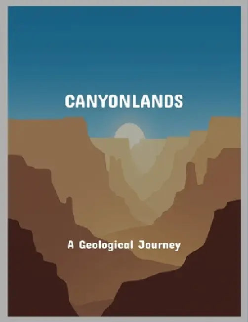 Canyonlands: A Geological Journey by Barbara Corbin
