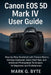 Canon EOS 5D Mark: Step-by-Step Handbook with Camera Basics, Settings Explained, Quick Start Tips, and Advanced Photography Techniques for Beginners a by Mark G. Byte