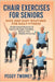 Chair Exercises for Seniors: SAFE AND EASY ROUTINES FOR DAILY FITNESS: Simple Seated Workouts To Improve Strength, Flexibility, Balance, And Mobility by Peggy Twomey