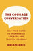 The Courage Conversation: Self-Talk Guide to Unshakable Courage and Trust in Yourself by Brian Eris