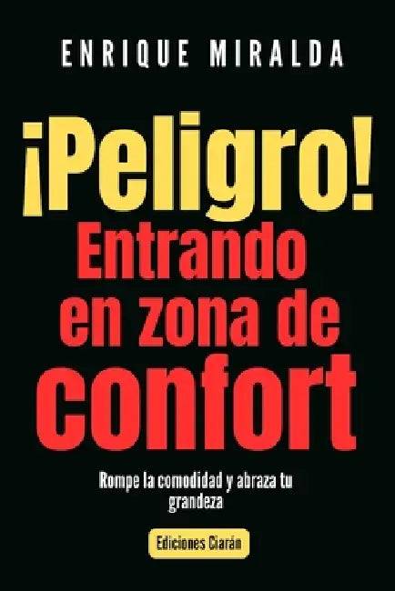 !Peligro! Entrando en zona de confort: Rompe la comodidad y abraza tu grandeza by Enrique Miralda