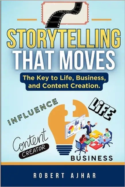 Storytelling That Moves: The Key to Life, Business, and Content Creation. by Ajhar, Robert