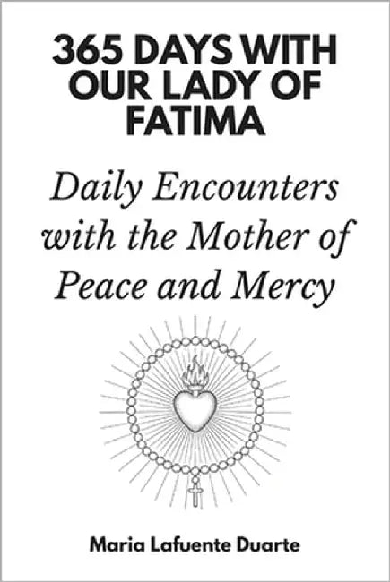 365 Days with Our Lady of Fatima: Daily Encounters with the Mother of Peace and Mercy by Lafuente Duarte, Maria