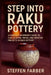 Step into Raku Pottery: A Complete Beginner's Guide to Clay, Glazing, Firing, and Creative Projects in Raku Pottery by Steffen Farber