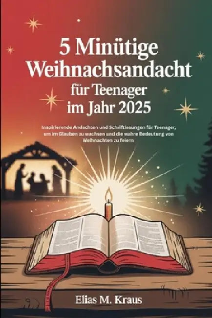 5 Minütige Weihnachtsandacht für Teenager im Jahr 2025: Inspirierende Andachten und Schriftlesungen für Teenager, um im Glauben zu wachsen und die wah by Elias M. Kraus