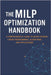 The MILP Optimization Handbook: A Comprehensive Guide to Mixed-Integer Linear Programming, Algorithms, and Real-World Applications by Parks, Brandon A.