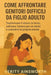 Come Affrontare Genitori Difficili Da Figlio Adulto: Trasformare il dolore in forza, coltivare l'amore per se stessi e custodire la propria mente by Verity Ainsworth