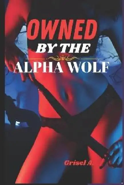 Owned by the Alpha Wolf: A Fated Mates Paranormal Romance (Werewolf Shifter Romance Book 1) by Grisel A
