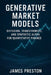 Generative Market Models: Diffusion, Transformers, and Synthetic Alpha for Quantitative Finance: Building Generative Architectures Beyond GANs for Tra by Alice Schwartz, James Preston