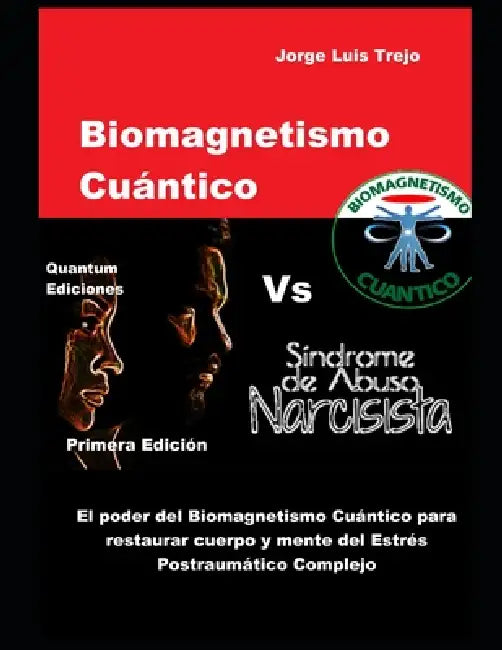 Biomagnetismo Cuántico Vs Sindrome de Abuso Narcicista: El poder del Biomagnetismo Cuántico para Restaurar Cuerpoy Mente del Estrés postraumático Comp by Jorge Luis Trejo