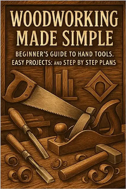 Woodworking Made Simple: Beginner's Guide to Hand Tools, Easy Projects, and Step-by-Step Plans by Rhea, Alexander