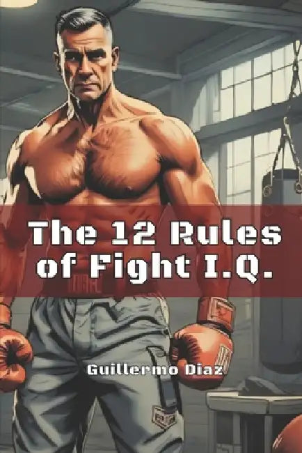 The 12 Rules of Fight IQ by Fernan Vargas, Guillermo Diaz