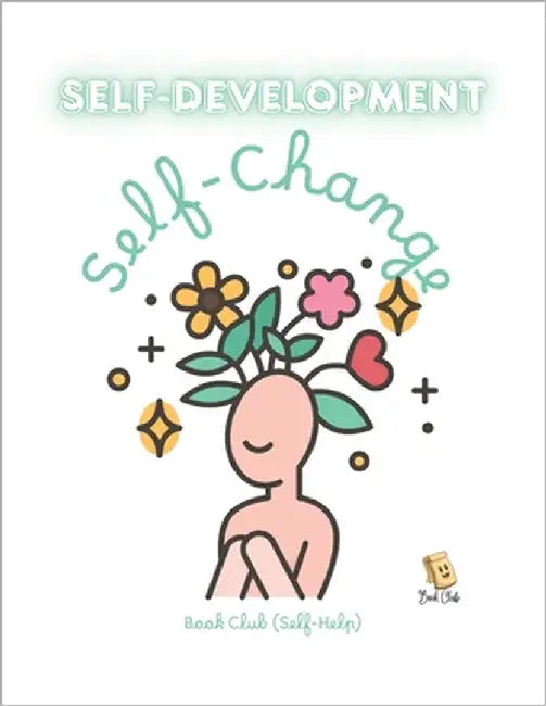 Self-Development Journal: Self-Change: A Guide to Skills, Strength & Personal Growth by Rustom, Farah
