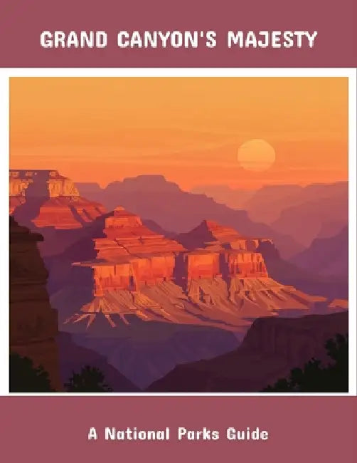 Grand Canyon'S Majesty: A National Parks Guide by Andrew Gorban