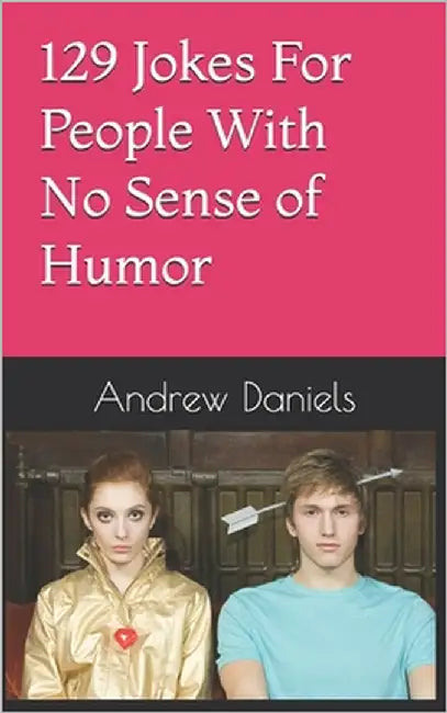 129 Jokes For People With No Sense of Humor by Daniels, Andrew