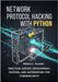Network Protocol Hacking with Python: Practical Exploit Development, Fuzzing, and Automation for Cybersecurity by Younker, William L.