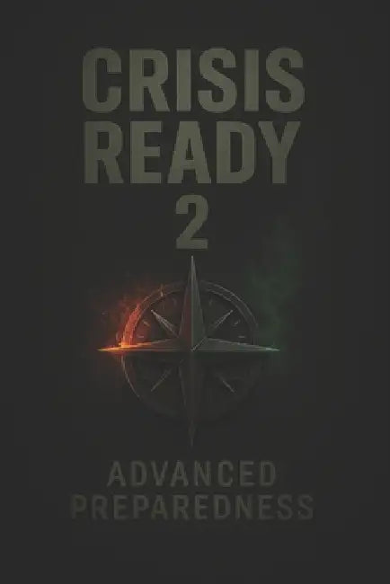Crisis Ready 2: Advanced Preparedness by K. D. M