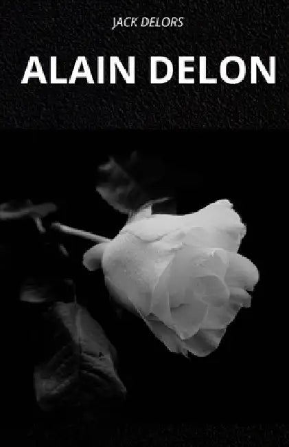 Alain Delon. Un'icona Immortale: La Vita E La Leggenda Di Alain Delon by Jack Delors