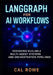 LangGraph for AI Workflows: Designing Scalable Multi-Agent Systems and Orchestration Pipelines by Cal Rowe