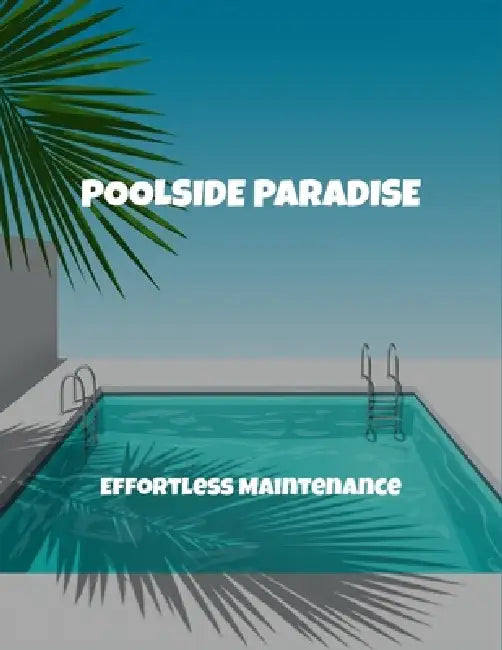 Poolside Paradise: Effortless Maintenance by Brandon Koch