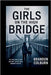 The Girls On The High Bridge: The True Story Of Abby And Libby, Justice, And A Community In Fear by Colburn, Brandon