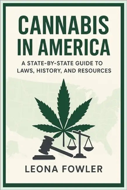 Cannabis in America: A State-by-State Guide to Laws, History, and Resources by Fowler, Leona