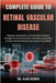 Complete Guide to Retinal Vascular Disease: Diagnosis, Management, And Innovative Treatment Strategies For Preserving Vision, Preventing Complications by Kaiden, Alan