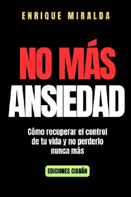 No más ansiedad: Cómo recuperar el control de tu vida y no perderlo nunca más by Enrique Miralda