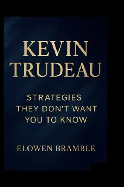 Kevin Truedeau: Strategies They Don't Want You to Know. by Elowen Bramble