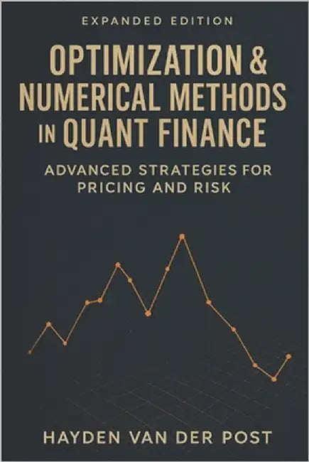 Optimization & Numerical Methods in Quant Finance: Advanced Strategies for Pricing and Risk: Harnessing Advanced Numerical Techniques for Derivatives by Munrow, Danny