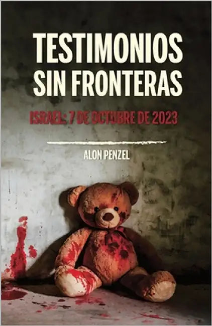 Testimonios sin fronteras: Israel, 7 de octubre de 2023 by Penzel, Alon