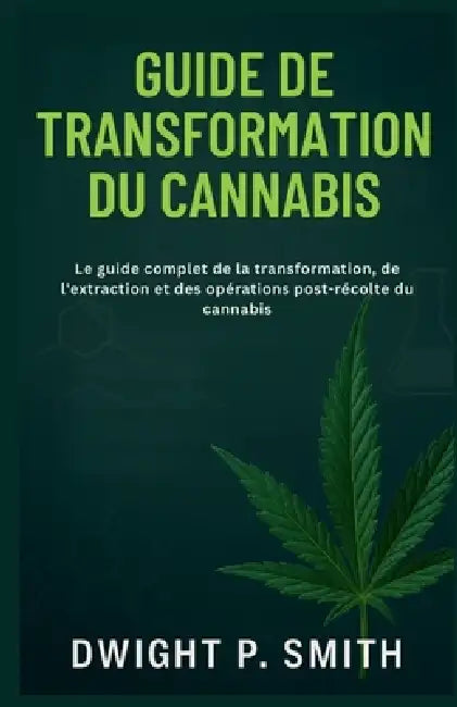 Guide De Transformation Du Cannabis by Dwight P Smith