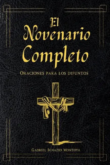El Novenario completo libro de oraciones para los difuntos: Con el Santo Rosario católico en español. Guía para el Levantamiento de la Cruz y encontra by Gabriel Ignazio Montoya