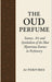 The Oud Perfume: Science, Art and Symbolism of the Most Mysterious Essence in Perfumery by Sky Thibaut, Ai Perfvmes