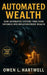 Automated Wealth: How Automated Systems Turn Every Paycheck into Inflation-Proof Wealth by Owen L. Hartwell